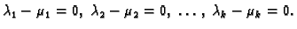 $\displaystyle \lambda_1-\mu_1=0,\; \lambda_2-\mu_2=0,\; \ldots,\;
\lambda_k-\mu_k=0.$