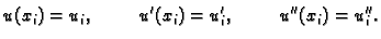 $\displaystyle u(x_i) = u_i,\hspace{1cm}u'(x_i) = u'_i,\hspace{1cm}u''(x_i) = u''_i.$