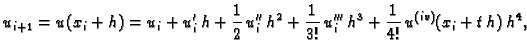 $\displaystyle u_{i+1} = u(x_i+h) = u_i + u'_i\,h +
\frac{1}{2}\,u''_i\,h^2 + \frac{1}{3!}\,u'''_i\,h^3 +
\frac{1}{4!}\,u^{(iv)}(x_i+t\,h)\,h^4,$