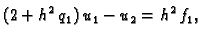 $\displaystyle (2+h^2\,q_1)\,u_1 - u_{2} = h^2\,f_1,$