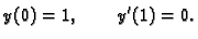 $\displaystyle y(0) = 1,\qquad y'(1) = 0.$