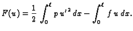 $\displaystyle F(u) = \frac{1}{2}\,\int_0^{\ell}\,p\,{u'}^2\,dx - \int_0^{\ell}\,f\,u\,dx.$