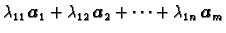 $\displaystyle \lambda_{11}\,\boldsymbol{a}_1+\lambda_{12}\,\boldsymbol{a}_2+ \cdots+
\lambda_{1n}\,\boldsymbol{a}_m$