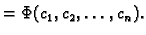 $\displaystyle = \Phi(c_1,c_2,\ldots,c_n).$