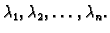 $ \lambda{}_1,\lambda{}_2,\ldots,\lambda{}_n.$