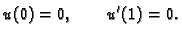 $\displaystyle u(0)=0,\qquad u'(1)=0.$