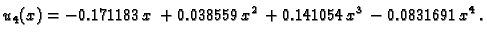 $\displaystyle u_4(x) = -0.171183\,x + 0.038559\,{x^2} + 0.141054\,{x^3} - 0.0831691\,{x^4}.$