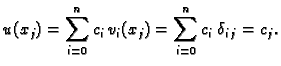 $\displaystyle u(x_j) = \sum_{i=0}^{n} c_i\,v_i(x_j) = \sum_{i=0}^{n} c_i\,\delta_{i\,j} = c_j.$