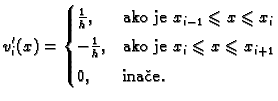 % latex2html id marker 41010
$\displaystyle v_i'(x) =
\begin{cases}
\frac{1}{h}...
... je }x_i\leqslant{}x\leqslant{}x_{i+1} \\  [1mm]
0,& \text{inae}.
\end{cases}$