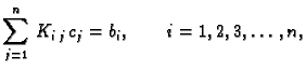 $\displaystyle \sum_{j=1}^n\,K_{i\,j}\,c_j = b_i,\qquad i=1,2,3,\ldots,n,$