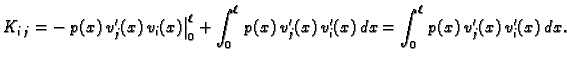 $\displaystyle K_{i\,j} = - \left. p(x)\,v'_j(x)\,v_i(x)\right\vert _0^{\ell} + ...
...\ell}\,
p(x)\,v'_j(x)\,v'_i(x)\,dx = \int_0^{\ell}\,p(x)\,v'_j(x)\,v'_i(x)\,dx.$