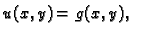 $\displaystyle u(x,y) = g(x,y),\quad$