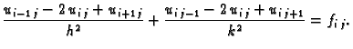 $\displaystyle \frac{u_{i-1\,j} -2\,u_{i\,j} +u_{i+1\,j}}{h^2} + \frac{u_{i\,j-1}
-2\,u_{i\,j} +u_{i\,j+1}}{k^2} = f_{i\,j}.$