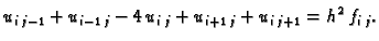 $\displaystyle u_{i\,j-1}+u_{i-1\,j} -4\,u_{i\,j} +u_{i+1\,j} + u_{i\,j+1} =
h^2\,f_{i\,j}.$