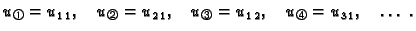 % latex2html id marker 41264
$\displaystyle u_{\text{\footnotesize\ding{192}}} =...
... = u_{1\,2},\quad
u_{\text{\footnotesize\ding{195}}} = u_{3\,1},\quad \ldots\ .$