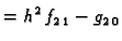 $\displaystyle = h^2\,f_{2\,1} - g_{2\,0}$