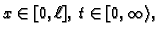 $\displaystyle x\in [0,\ell],\;t\in [0,\infty{}\rangle{},$