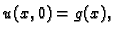 $\displaystyle u(x,0) = g(x),\quad$