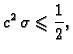 $\displaystyle c^2\,\sigma\leqslant{}\frac{1}{2},$