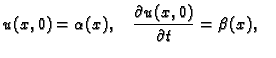 $\displaystyle u(x,0) = \alpha{}(x),\quad \frac{\textstyle{\partial u(x,0)}}{\textstyle{\partial t}} = \beta{}(x), \quad$