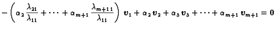 $\displaystyle -\left(\alpha{}_2\,\frac{\lambda_{21}}{\lambda_{11}} + \cdots{} +...
...\,\boldsymbol{v}_3 +
\cdots + \alpha{}_{m+1}\,\boldsymbol{v}_{m+1} = \textbf{0}$