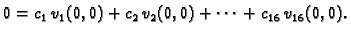 $\displaystyle 0 = c_1\,v_1(0,0) + c_2\,v_2(0,0) + \cdots{} + c_{16}\,v_{16}(0,0).$