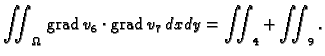 % latex2html id marker 41590
$\displaystyle \iint_{\Omega}\,{\rm grad\,}v_6\cdot{\rm grad\,}v_7\,dxdy = \iint_4 + \iint_9.$