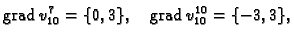 % latex2html id marker 41604
$\displaystyle {\rm grad\,}v_{10}^7 = \{0,3\},\quad {\rm grad\,}v_{10}^{10} = \{-3,3\},$