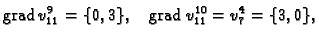 % latex2html id marker 41614
$\displaystyle {\rm grad\,}v_{11}^9 = \{0,3\},\quad {\rm grad\,}v_{11}^{10} = v_7^4 = \{3,0\},$