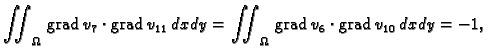 % latex2html id marker 41634
$\displaystyle \iint_{\Omega}\,{\rm grad\,}v_7\cdot...
...11}\,dxdy = \iint_{\Omega}\,{\rm grad\,}v_6\cdot{\rm grad\,}
v_{10}\,dxdy = -1,$