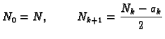 $\displaystyle N_0 = N,\hspace{1cm}N_{k+1} = \frac{N_k-a_k}{2}$