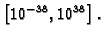 $\displaystyle \left[10^{-38},10^{38}\right].$