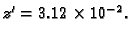 $ z'=3.12\times{}10^{-2}.$