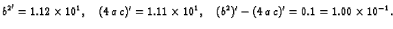 $\displaystyle {b^2}' = 1.12\times{}10^1,\quad (4\,a\,c)' = 1.11\times{}10^1,\quad
(b^2)' - (4\,a\,c)' = 0.1 = 1.00\times{}10^{-1}.$