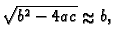 % latex2html id marker 42011
$ \sqrt{b^2-4ac}\approx
b,$