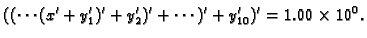 $\displaystyle ((\cdots(x' + y_1')' + y_2')' + \cdots )' + y_{10}')' = 1.00\times 10^0.$