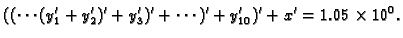 $\displaystyle ((\cdots(y_1' + y_2')' + y_3')' + \cdots )' + y_{10}')' + x' =
1.05\times 10^0.$