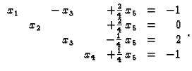 % latex2html id marker 31014
$\displaystyle \begin{array}{rrrrrrr}
x_1 & & -\,x_...
...frac{1}{4}\,x_5 & = & 2 \\
& & & x_4 &+\frac{1}{4}\,x_5 & = & -1
\end{array}.$