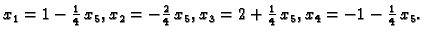 $ x_1=1-\frac{1}{4}\,x_5, x_2=-\frac{2}{4}\,x_5, x_3=2+\frac{1}{4}\,x_5,
x_4=-1-\frac{1}{4}\,x_5.$