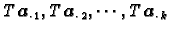 $ T\,\boldsymbol{a}_{\cdot\, 1}, T\,\boldsymbol{a}_{\cdot\, 2} , \cdots , T\,\boldsymbol{a}_{\cdot\,
k}$