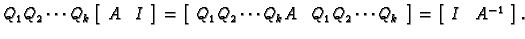 % latex2html id marker 31369
$\displaystyle Q_1Q_2\cdots Q_k\left[ \begin{array}...
..._k \end{array} \right]=\left[ \begin{array}{cc} I &
A^{-1} \end{array} \right].$