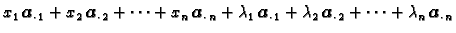 $\displaystyle x_1\,\boldsymbol{a}_{\cdot\,1} +
x_2\,\boldsymbol{a}_{\cdot\,2} +...
...mbda_2\,\boldsymbol{a}_{\cdot\,2} +
\cdots+\lambda_n\,\boldsymbol{a}_{\cdot\,n}$