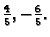 $ \frac{4}{5},
-\frac{6}{5}.$