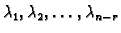 $ \lambda_1, \lambda_2,
\ldots, \lambda_{n-r}$