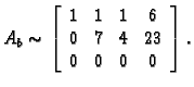 % latex2html id marker 31744
$\displaystyle A_b \sim \left[
\begin{array}{cccc}
1 & 1 & 1 & 6 \\
0 & 7 & 4 & 23 \\
0 & 0 & 0 & 0 \\
\end{array}\right].$