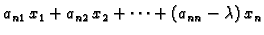 $\displaystyle a_{n1}\,x_1+a_{n2}\,x_2+\cdots +(a_{nn}-\lambda)\,x_n$