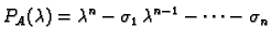 $\displaystyle P_A(\lambda)=\lambda^n-\sigma_1\,\lambda^{n-1}-\cdots-\sigma_n$