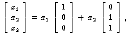 % latex2html id marker 32119
$\displaystyle \left[\begin{array}{c} x_1 \\  x_2 \...
...{array}\right]+\,x_2\, \left[\begin{array}{c} 0 \\  1 \\  1 \end{array}\right],$