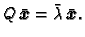 $\displaystyle Q\,\bar{\boldsymbol{x}}=\bar{\lambda}\,\bar{\boldsymbol{x}}.$