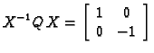 % latex2html id marker 32368
$\displaystyle X^{-1}Q\,X=\left[\begin{array}{cc}
1 & 0 \\
0 & -1
\end{array}\right]$